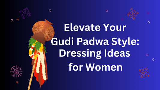 Elevate Your Gudi Padwa Style: Dressing Ideas for Women