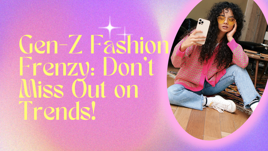 Gen-Z Fashion Frenzy: Don't Miss Out on Trends!