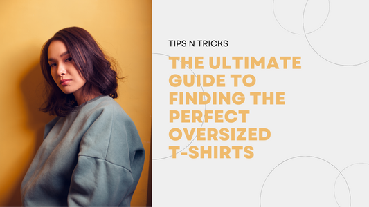 The Ultimate Guide to Finding the Perfect Oversized T-Shirts
