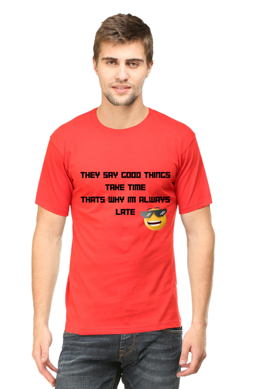 They Say Good Things Take Time That's why I'm Always late T-Shirts for Men