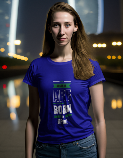 Legends are Born in April T-Shirts for Women