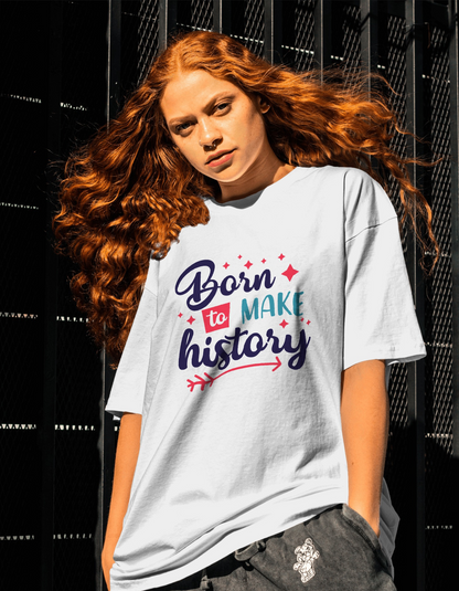 Born to Make History Oversized T-Shirts for Women