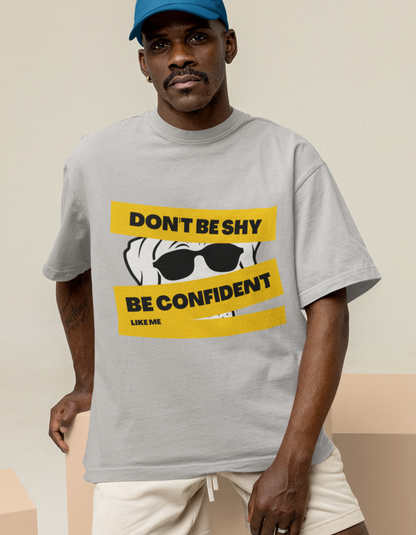 Don't Be Shy Be Confident Oversized T-Shirts for Men