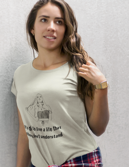 Its Ok To Live a Life that others Don't Understand Supima T-Shirts for Women