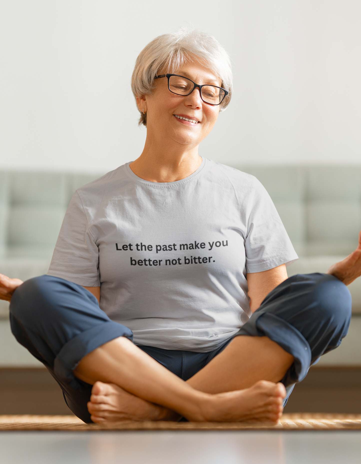 Let the past make you better, not bitter T-Shirt for Women