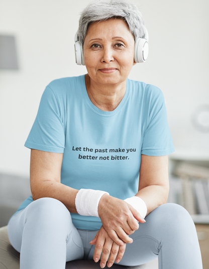 Let the past make you better, not bitter T-Shirt for Women