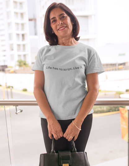 Life has no script, live it T-Shirts for Women