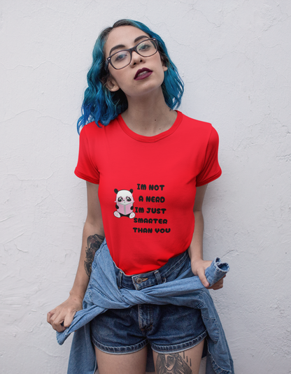 I'm not a Nerd, I'm Just Smarter Than You T-Shirts for Women