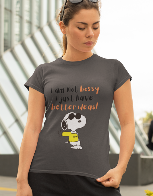 I’m Not Bossy, I Just Have Better Ideas T-Shirts for Women